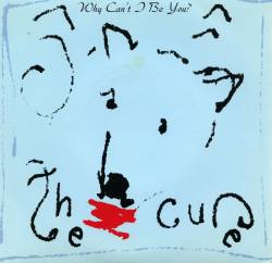 The Cure : Why Can't I Be You ?
